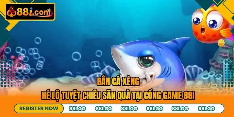 Bắn Cá Xèng - Hé Lộ Tuyệt Chiêu Săn Quà Tại Cổng Game 88I