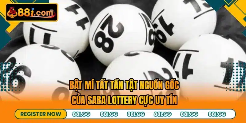Bật mí tất tần tật nguồn gốc của Saba lottery cực uy tín