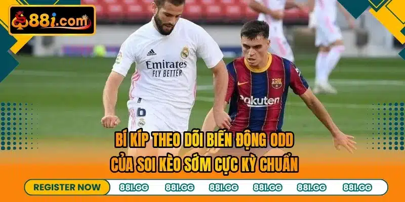 Bí kíp theo dõi biến động odd của soi kèo sớm cực kỳ chuẩn