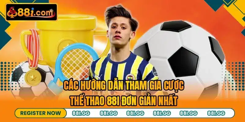 Các hướng dẫn tham gia cược thể thao 88I đơn giản nhất