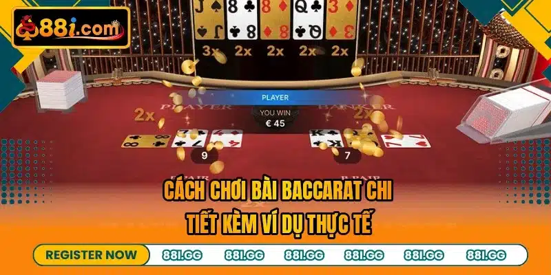 Cách chơi bài baccarat chi tiết kèm ví dụ thực tế