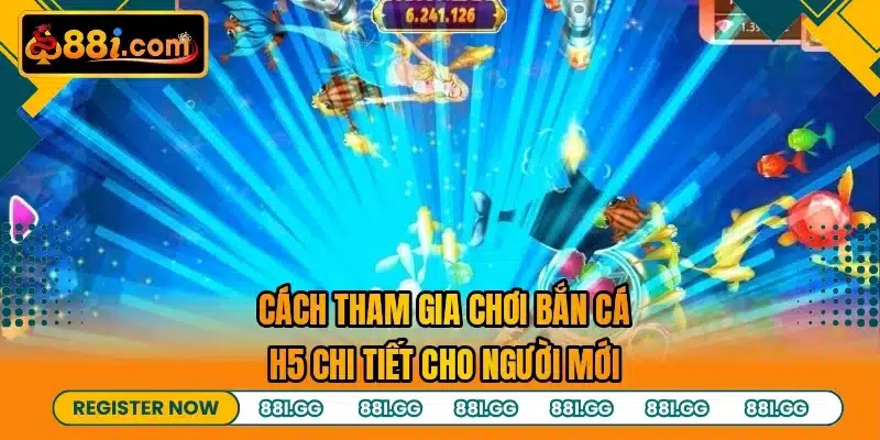 Cách tham gia chơi bắn cá H5 chi tiết cho người mới