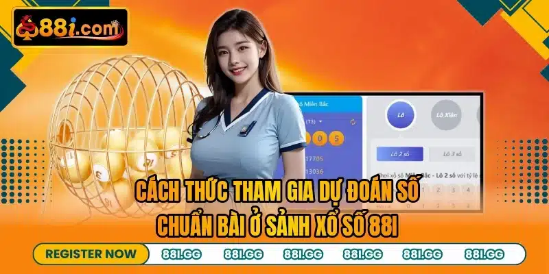 Cách thức tham gia dự đoán số chuẩn bài ở sảnh xổ số 88I