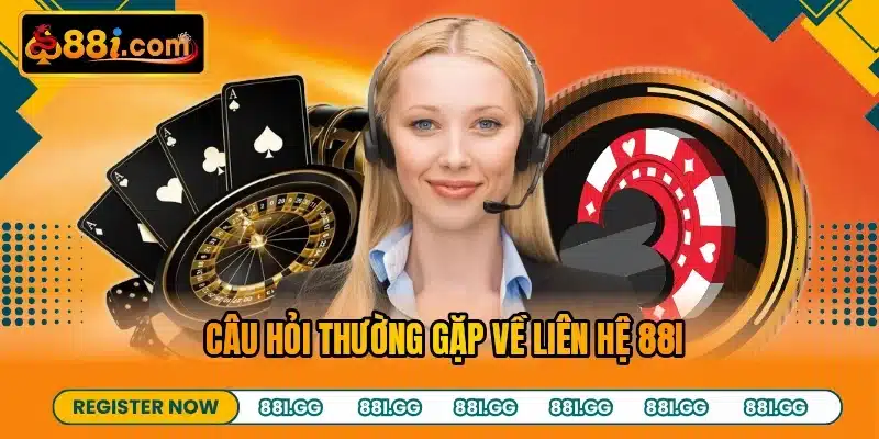 Câu hỏi thường gặp về liên hệ 88I
