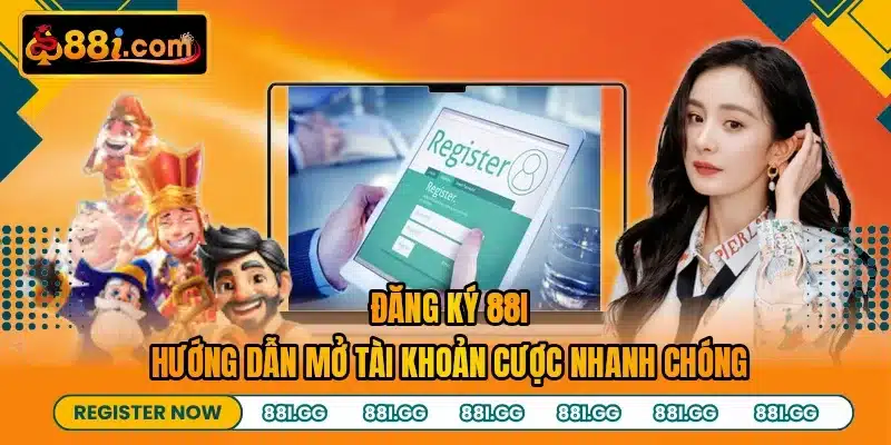 Đăng Ký 88I - Hướng Dẫn Mở Tài Khoản Cược Nhanh Chóng