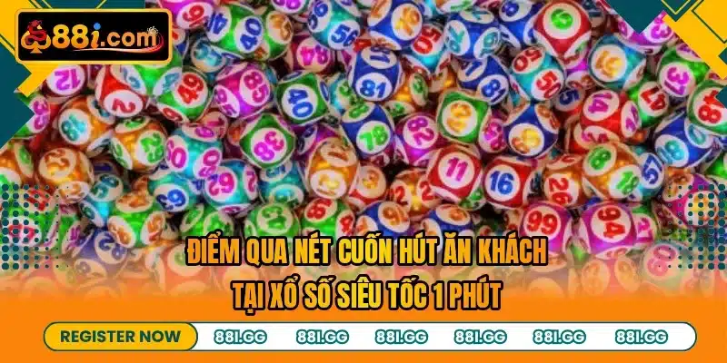 Điểm qua nét cuốn hút ăn khách tại xổ số siêu tốc 1 phút