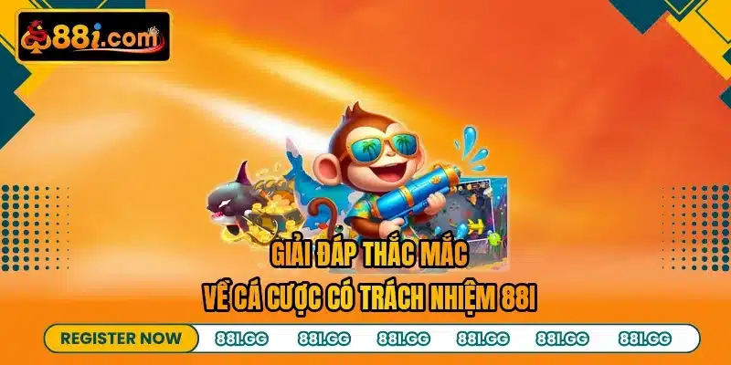 Giải đáp thắc mắc về cá cược có trách nhiệm 88I