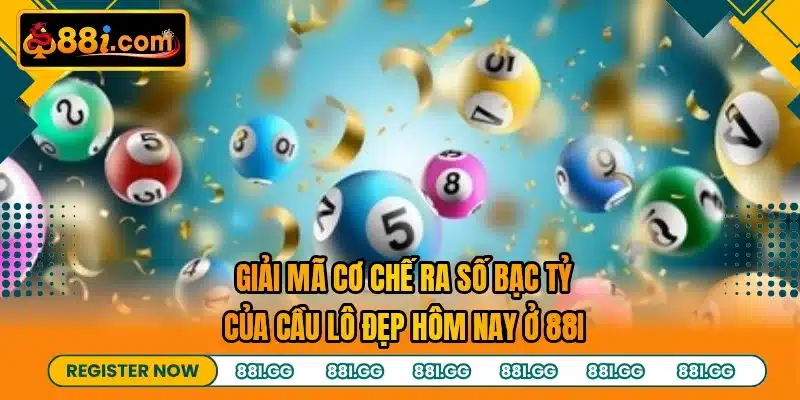 Giải mã cơ chế ra số bạc tỷ của cầu lô đẹp hôm nay ở 88I