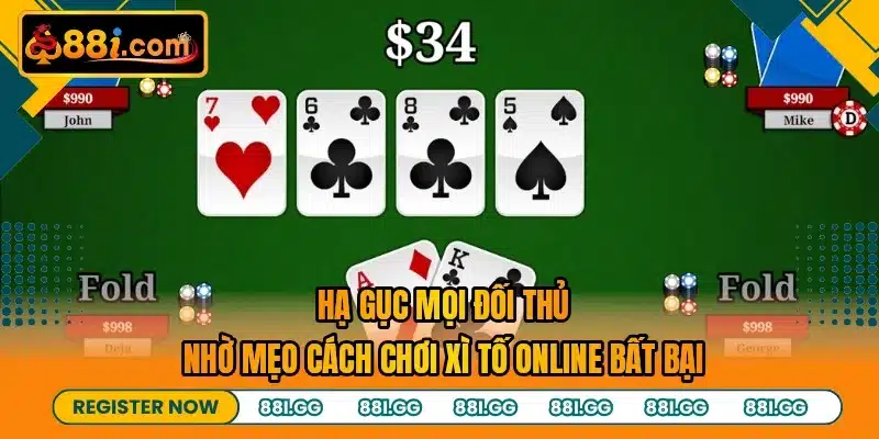 Hạ gục mọi đối thủ nhờ mẹo cách chơi xì tố online bất bại