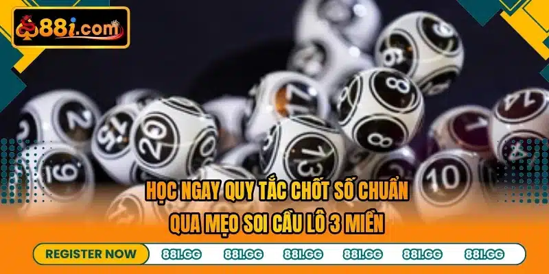 Học ngay quy tắc chốt số chuẩn qua mẹo soi cầu lô 3 miền