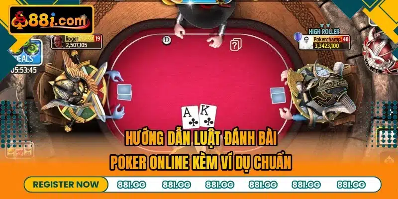 Hướng dẫn luật đánh bài poker online kèm ví dụ chuẩn