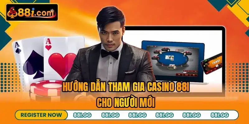 Hướng dẫn tham gia casino 88I cho người mới