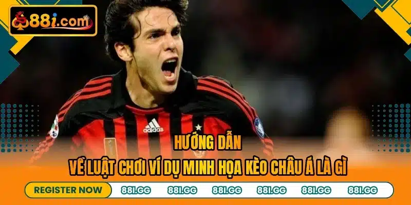 Hướng dẫn về luật chơi ví dụ minh họa kèo Châu Á là gì