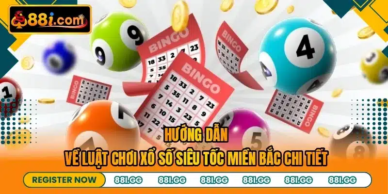 Hướng dẫn về luật chơi xổ số siêu tốc miền bắc chi tiết