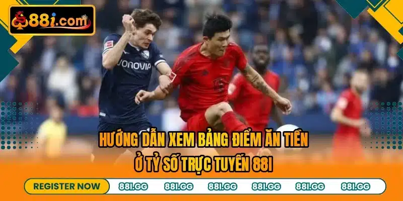 Hướng dẫn xem bảng điểm ăn tiền ở tỷ số trực tuyến 88I