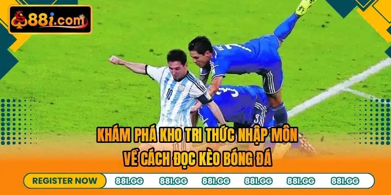 Khám phá kho tri thức nhập môn về cách đọc kèo bóng đá