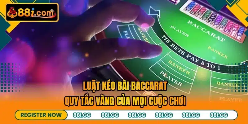 Luật Kéo Bài Baccarat - Quy Tắc Vàng Của Mọi Cuộc Chơi