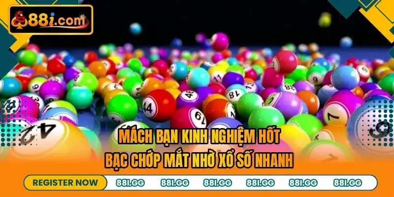 Mách bạn kinh nghiệm hốt bạc chớp mắt nhờ xổ số nhanh