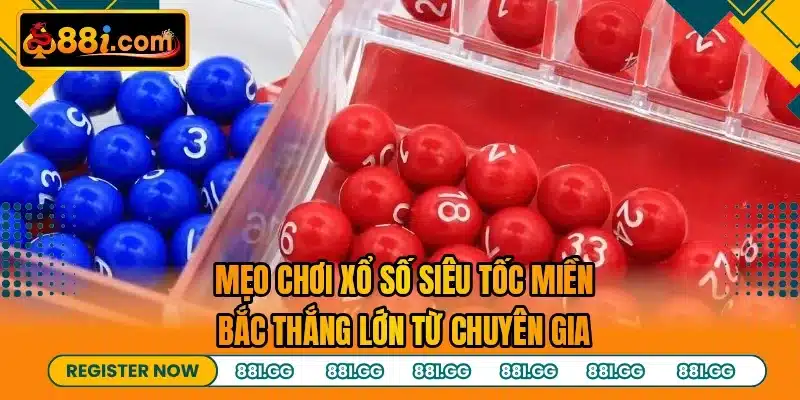 Mẹo chơi xổ số siêu tốc miền bắc thắng lớn từ chuyên gia