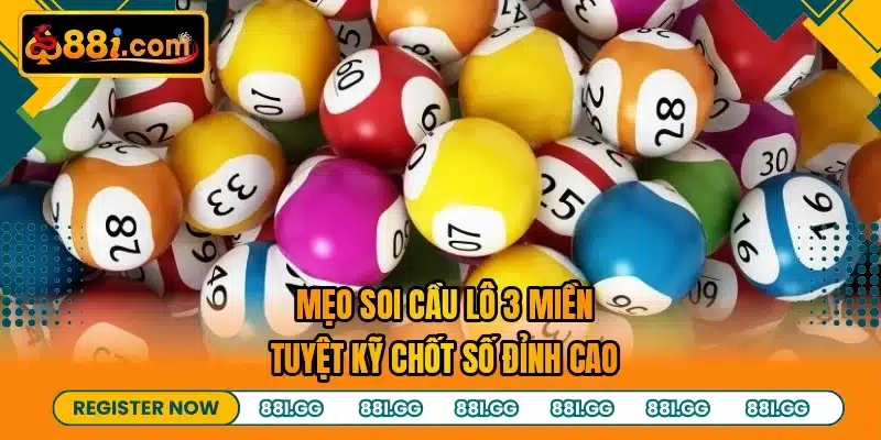 Mẹo Soi Cầu Lô 3 Miền - Tuyệt Kỹ Chốt Số Đỉnh Cao
