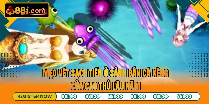 Mẹo vét sạch tiền ở sảnh bắn cá xèng của cao thủ lâu năm