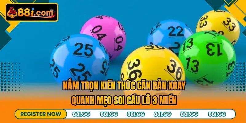Nắm trọn kiến thức căn bản xoay quanh mẹo soi cầu lô 3 miền