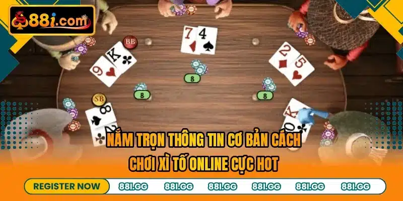 Nắm trọn thông tin cơ bản cách chơi xì tố online cực hot