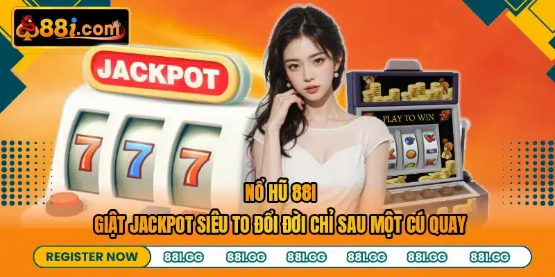 Nổ Hũ 88I - Giật Jackpot Siêu To Đổi Đời Chỉ Sau Một Cú Quay