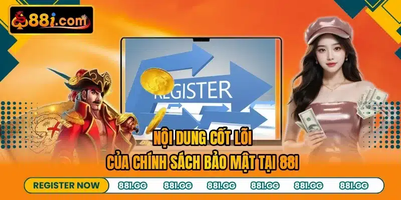 Nội dung cốt lõi của chính sách bảo mật tại 88I