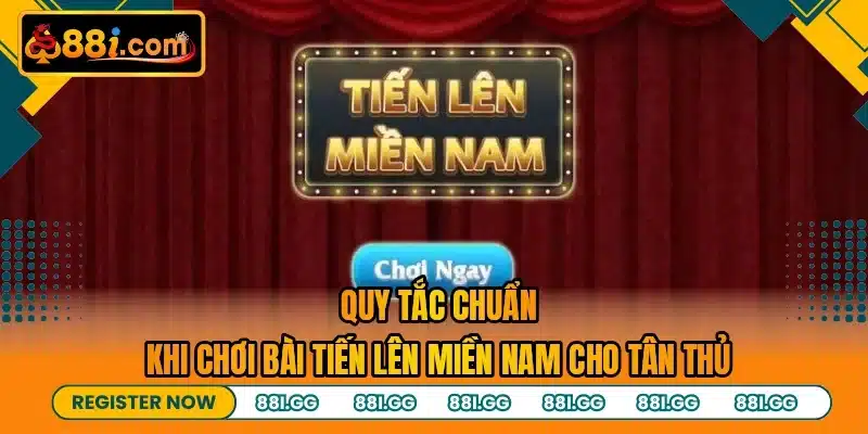 Quy tắc chuẩn khi chơi bài tiến lên miền nam cho tân thủ