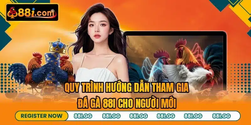 Quy trình hướng dẫn tham gia đá gà 88I cho người mới