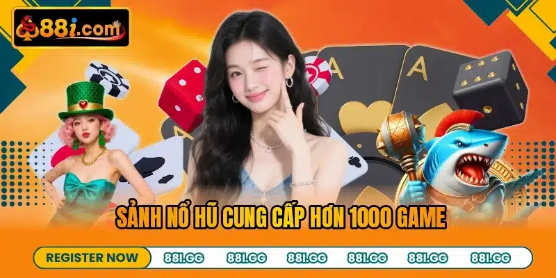 Sảnh nổ hũ cung cấp hơn 1000 game