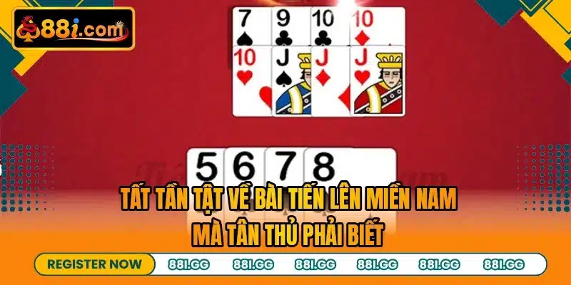 Tất tần tật về bài tiến lên miền nam mà tân thủ phải biết