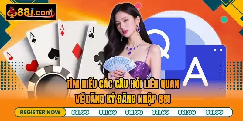 Tìm hiểu các câu hỏi liên quan về đăng ký đăng nhập 88I