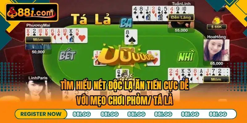 Tìm hiểu nét độc lạ ăn tiền cực dễ với mẹo chơi phỏm/ tá lả