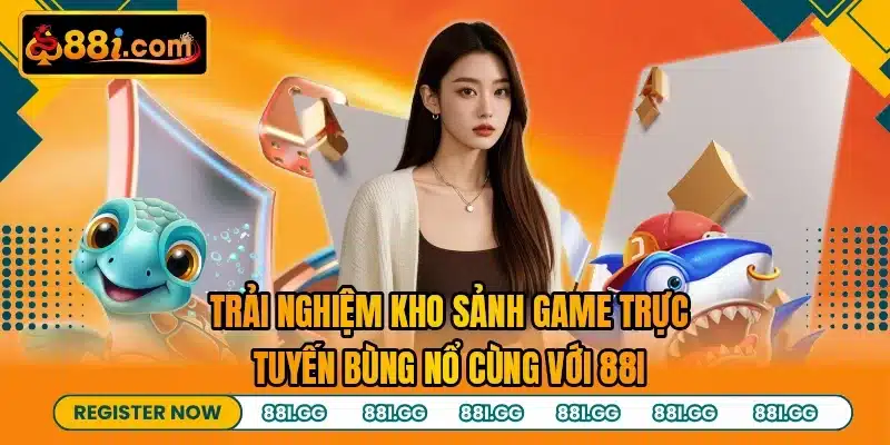 Trải nghiệm kho sảnh game trực tuyến bùng nổ cùng với 88I