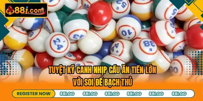 Tuyệt kỹ canh nhịp cầu ăn tiền lớn với soi đề bạch thủ