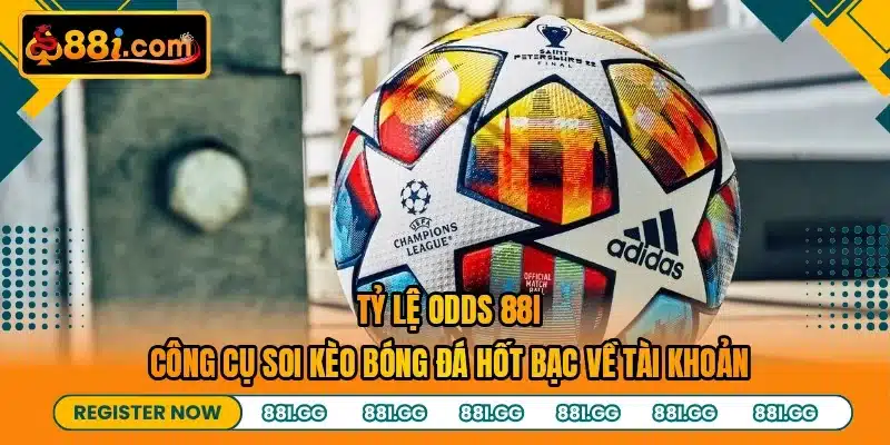 Tỷ Lệ Odds 88I - Công Cụ Soi Kèo Bóng Đá Hốt Bạc Về Tài Khoản