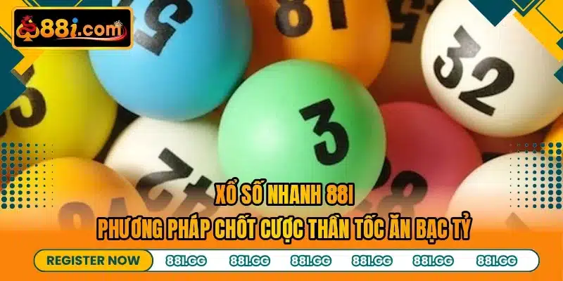 Xổ Số Nhanh 88I - Phương Pháp Chốt Cược Thần Tốc Ăn Bạc Tỷ